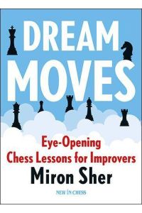 Dream Moves  - Eye-Opening Chess Lessons for Improvers