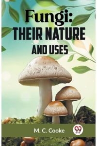 Fungi  - Their Nature And Uses