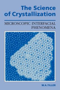 The Science of Crystallization  - Microscopic Interfacial Phenomena