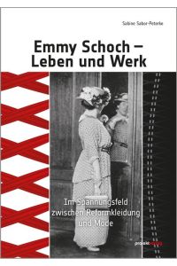 Emmy Schoch - Leben und Werk  - Im Spannungsfeld zwischen Reformkleidung und Mode