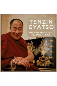 Tenzin Gyatso  - Die Geschichte des 14. Dalai Lama