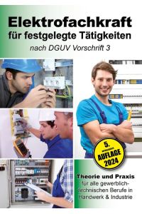 Elektrofachkraft für festgelegte Tätigkeiten nach DGUV Vorschrift 3  - Theorie und Praxis für alle gewerblich-technischen Berufe in Handwerk & Industrie