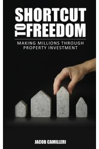 Shortcut to Freedom Freedom  - Making Millions Through Property Investment