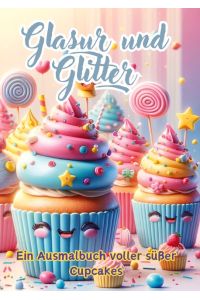 Glasur und Glitter  - Ein Ausmalbuch voller süßer Cupcakes