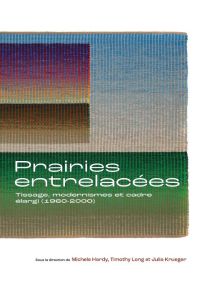 Prairies Entrelacées  - Tissage, Modernismes Et Cadre Élargi (1960-2000)