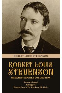 Robert Louis Stevenson Greatest Novels Collection  - Treasure Island, Kidnapped, Strange Case of Dr. Jekyll and Mr. Hyde