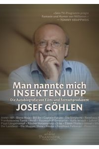 Man nannte mich Insektenjupp  - Die Autobiografie von Film- und Fernsehproduzent Josef Göhlen