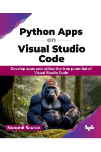 Python Apps on Visual Studio Code - Develop apps and utilize the true potential of Visual Studio Code (English Edition)