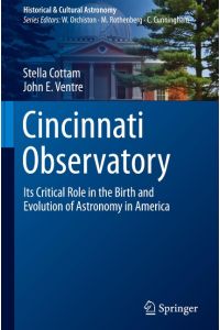 Cincinnati Observatory  - Its Critical Role in the Birth and Evolution of Astronomy in America
