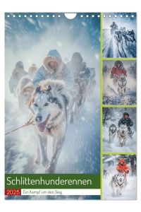 Schlittenhunderennen (Wandkalender 2025 DIN A4 hoch), CALVENDO Monatskalender  - Schlittenhunderennen sind aufregende Wettbewerbe, bei denen Teams von Schlittenhunden und ihren Musher-Trainern in einer atemberaubenden Winterlandschaft gegeneinander antreten.