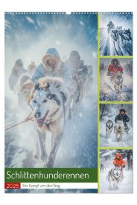 Schlittenhunderennen (Wandkalender 2025 DIN A2 hoch), CALVENDO Monatskalender  - Schlittenhunderennen sind aufregende Wettbewerbe, bei denen Teams von Schlittenhunden und ihren Musher-Trainern in einer atemberaubenden Winterlandschaft gegeneinander antreten.