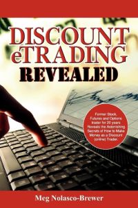 Discount Etrading Revealed  - Former Stock, Futures and Options Trader for 20 Years Reveals the Astonishing Secrets of How to Make Money as a Discou