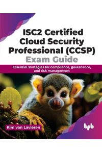 ISC2 Certified Cloud Security Professional (CCSP) Exam Guide  - Essential strategies for compliance, governance, and risk management (English Edition)