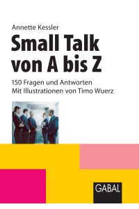 Small Talk von A bis Z  - 150 Fragen und Antworten - Mit Illustrationen von Timo Wuerz
