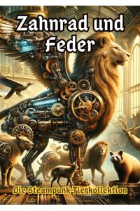 Zahnrad und Feder  - Die Steampunk Tierkollektion