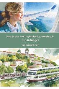 Das Erste Portugiesische Lesebuch für Anfänger  - Stufen A1 und A2 Zweisprachig mit Portugiesisch-deutscher Übersetzung