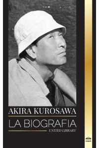 Akira Kurosawa  - La biografía de una cineasta y pintora japonesa y su legado cinematográfico