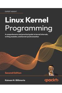 Linux Kernel Programming - Second Edition - A comprehensive and practical guide to kernel internals, writing modules, and kernel synchronization