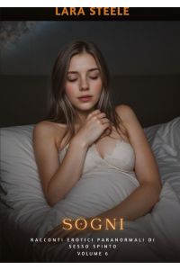 Sogni  - Racconti Erotici Paranormali di Sesso Spinto.  Volume 6