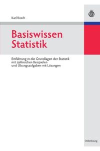 Basiswissen Statistik  - Einführung in die Grundlagen der Statistik mit zahlreichen Beispielen und Übungsaufgaben mit Lösungen