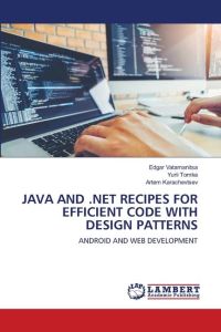 JAVA AND . NET RECIPES FOR EFFICIENT CODE WITH DESIGN PATTERNS - ANDROID AND WEB DEVELOPMENT