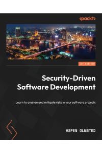 Security-Driven Software Development - Learn to analyze and mitigate risks in your software projects