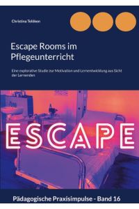 Escape Rooms im Pflegeunterricht  - Eine explorative Studie zur Motivation und Lernentwicklung aus Sicht der Lernenden