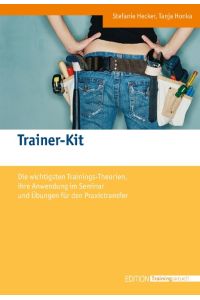 Trainer-Kit  - Die wichtigsten Trainingstheorien, ihre Anwendung im Seminar und Übungen für den Praxistransfer