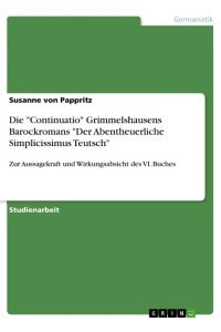 Die Continuatio Grimmelshausens Barockromans Der Abentheuerliche Simplicissimus Teutsch  - Zur Aussagekraft und Wirkungsabsicht des VI. Buches