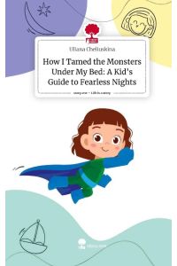 How I Tamed the Monsters Under My Bed: A Kid's Guide to Fearless Nights. Life is a Story - story. one