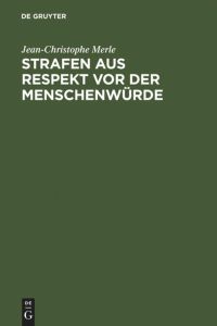 Strafen aus Respekt vor der Menschenwürde  - Eine Kritik am Retributivismus aus der Perspektive des deutschen Idealismus