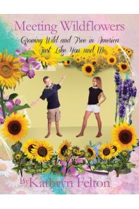 Meeting Wildflowers  - Growing Wild and Free in America Just Like You and Me