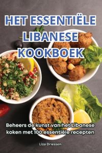 HET ESSENTIËLE LIBANESE KOOKBOEK