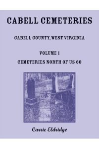 Cabell Cemeteries. Cabell County, West Virginia Volume 1, Cemeteries North of US 60