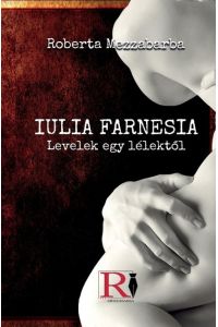 IULIA FARNESIA- Levelek Egy Lélekt¿l - Giulia Farnese Igazi Története