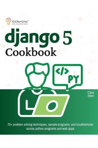 Django 5 Cookbook - 70+ problem solving techniques, sample programs, and troubleshoots across python programs and web apps
