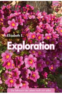 Exploration  - Die Sehnsucht des Lebens nach sich selbst