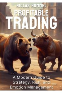 Profitable Trading  - A Modern Guide to Strategy, Risk, and Emotion Management