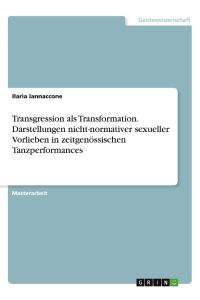 Transgression als Transformation. Darstellungen nicht-normativer sexueller Vorlieben in zeitgenössischen Tanzperformances