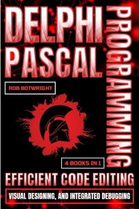Delphi Pascal Programming - Efficient Code Editing, Visual Designing, And Integrated Debugging