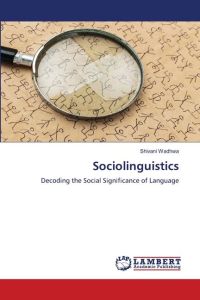 Sociolinguistics  - Decoding the Social Significance of Language