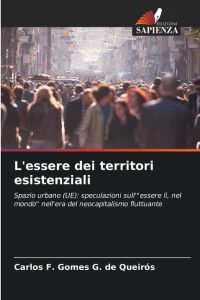 L'essere dei territori esistenziali  - Spazio urbano (UE): speculazioni sull'essere lì, nel mondo nell'era del neocapitalismo fluttuante