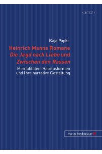 Heinrich Manns Romane Die Jagd nach Liebe und Zwischen den Rassen  - Mentalitäten, Habitusformen und ihre narrative Gestaltung