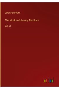 The Works of Jeremy Bentham  - Vol. VI