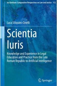 Scientia Iuris  - Knowledge and Experience in Legal Education and Practice from the Late Roman Republic to Artificial Intelligence