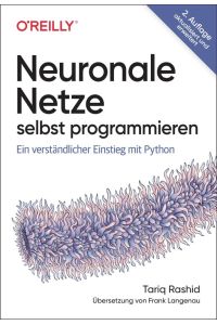 Neuronale Netze selbst programmieren  - Ein verständlicher Einstieg mit Python