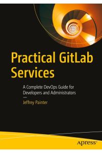 Practical GitLab Services  - A Complete DevOps Guide for Developers and Administrators