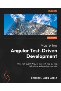 Mastering Angular Test-Driven Development - Build high-quality Angular apps with step-by-step instructions and practical examples