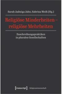 Religiöse Minderheiten - religiöse Mehrheiten - Zuschreibungspraktiken in pluralen Gesellschaften