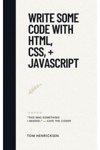 Write Some Code with HTML, CSS, + JavaScript